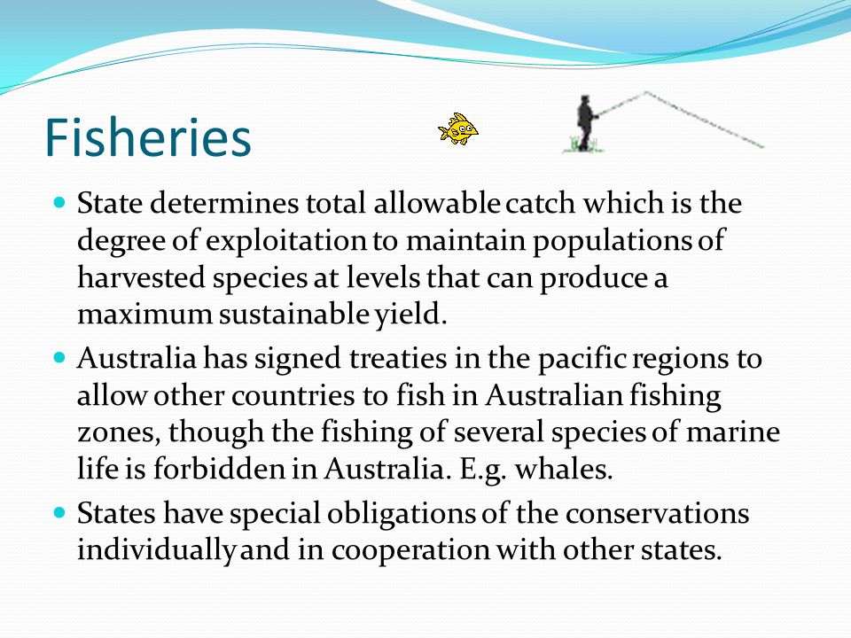 Fisheries State determines total allowable catch which is the degree of exploitation to maintain populations of harvested species at levels that can produce a maximum sustainable yield.