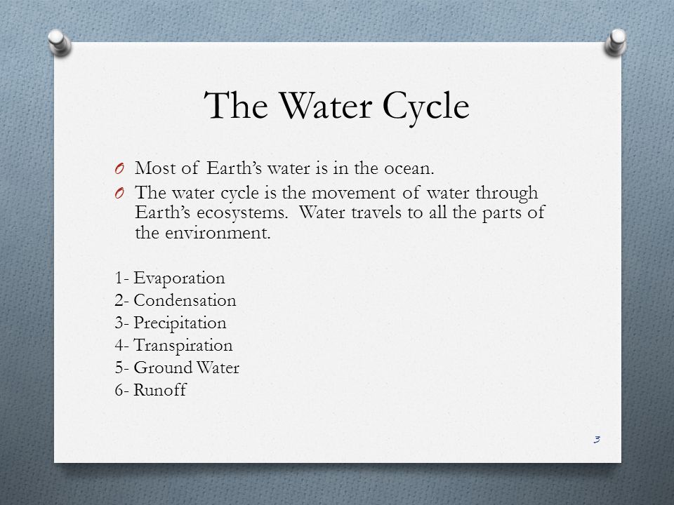 The Water Cycle O Most of Earth’s water is in the ocean.