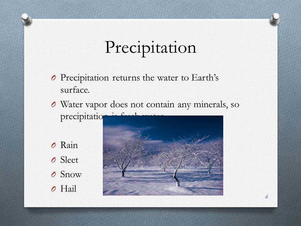 Precipitation O Precipitation returns the water to Earth’s surface.