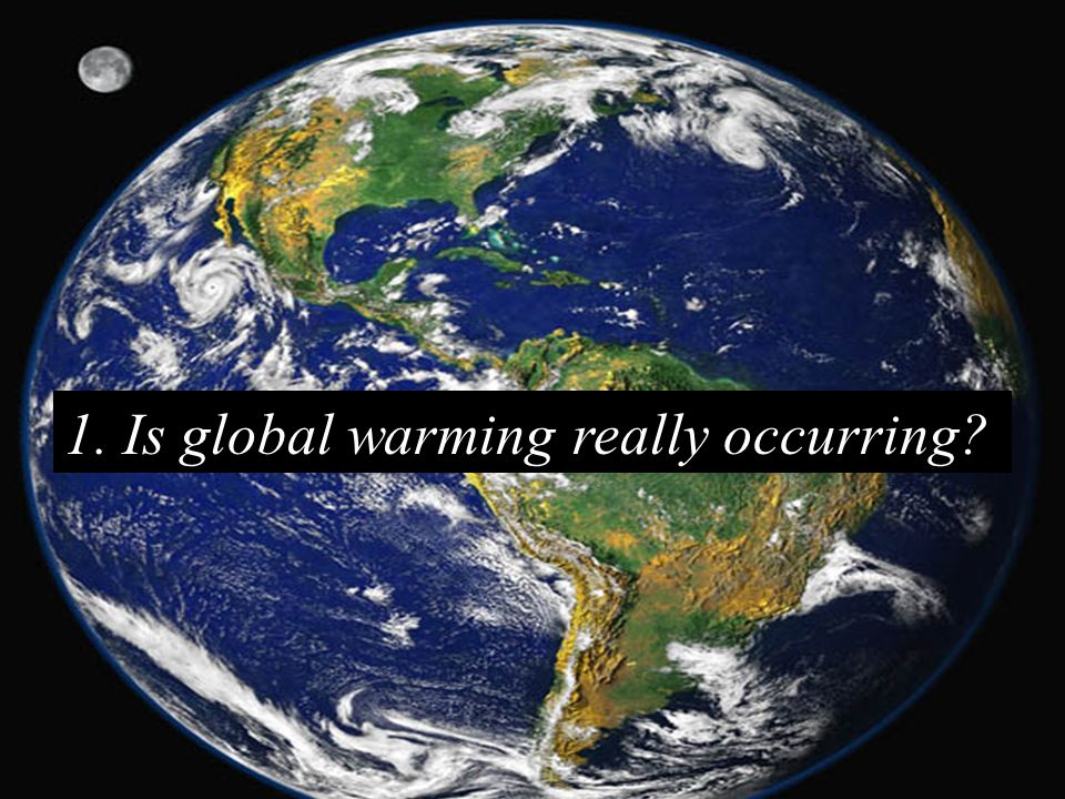 1. Is global warming really occurring