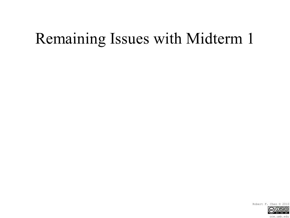 Remaining Issues with Midterm 1