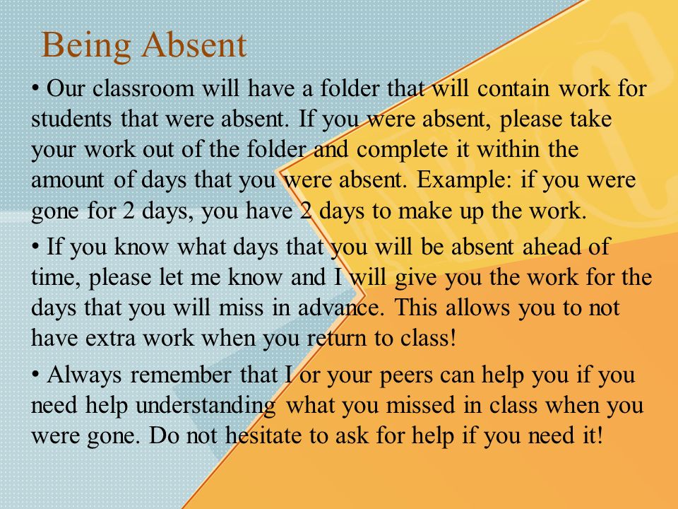 Being Absent Our classroom will have a folder that will contain work for students that were absent.