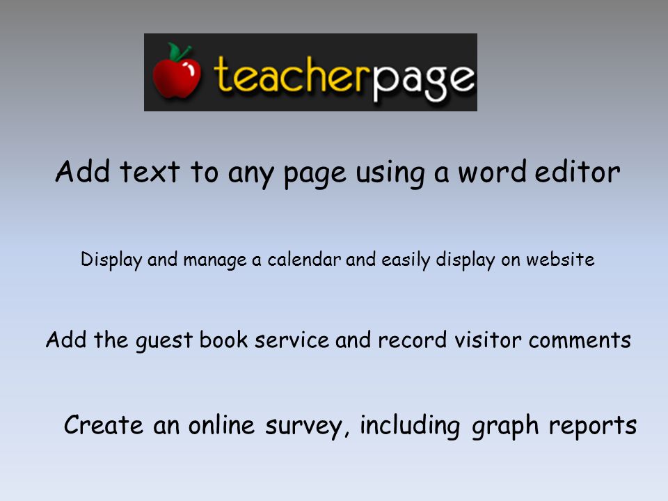 Add text to any page using a word editor Display and manage a calendar and easily display on website Create an online survey, including graph reports Add the guest book service and record visitor comments