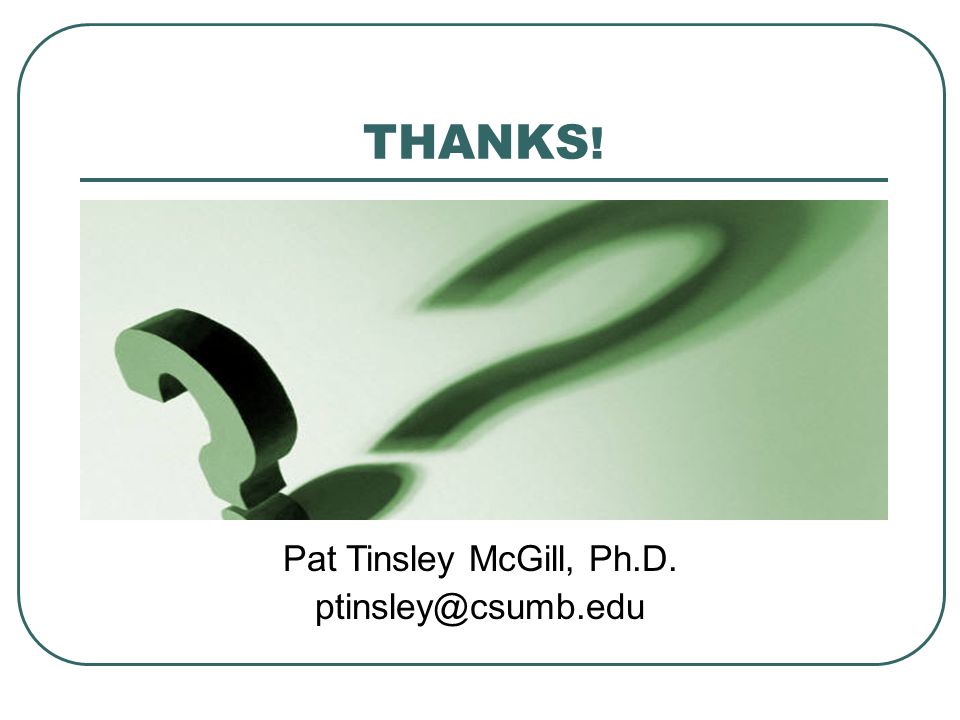 THANKS ! Pat Tinsley McGill, Ph.D.