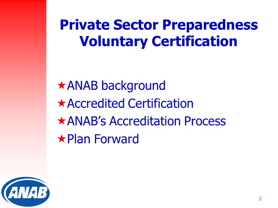2 Private Sector Preparedness Voluntary Certification  ANAB background  Accredited Certification  ANAB’s Accreditation Process  Plan Forward