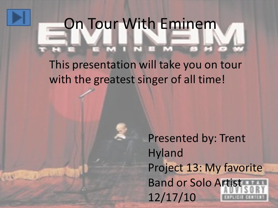 On Tour With Eminem This presentation will take you on tour with the greatest singer of all time.