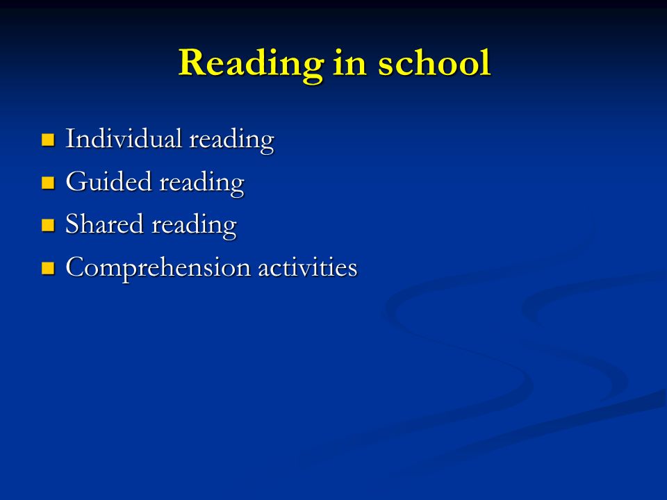 Reading in school Individual reading Individual reading Guided reading Guided reading Shared reading Shared reading Comprehension activities Comprehension activities