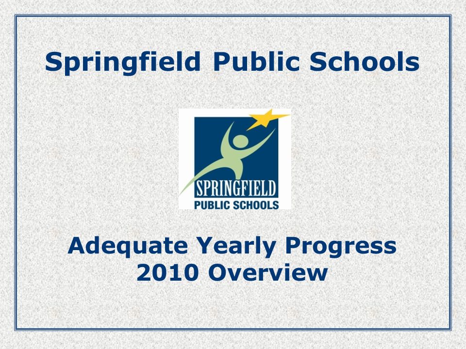 Springfield Public Schools Adequate Yearly Progress 2010 Overview
