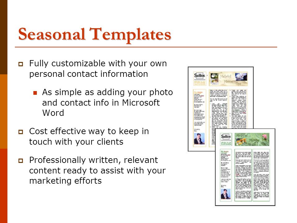 Seasonal Templates  Fully customizable with your own personal contact information As simple as adding your photo and contact info in Microsoft Word  Cost effective way to keep in touch with your clients  Professionally written, relevant content ready to assist with your marketing efforts