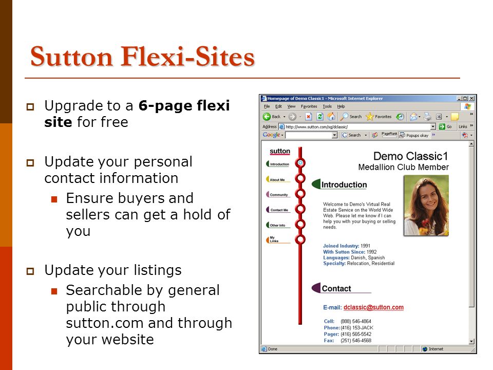 Sutton Flexi-Sites  Upgrade to a 6-page flexi site for free  Update your personal contact information Ensure buyers and sellers can get a hold of you  Update your listings Searchable by general public through sutton.com and through your website