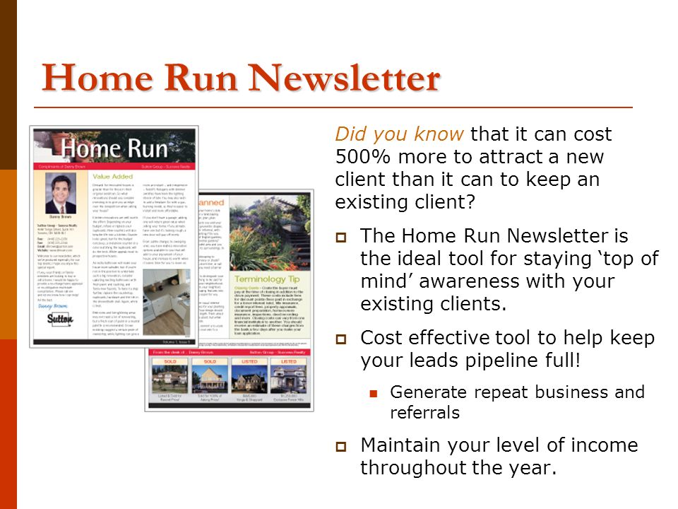 Home Run Newsletter Did you know that it can cost 500% more to attract a new client than it can to keep an existing client.