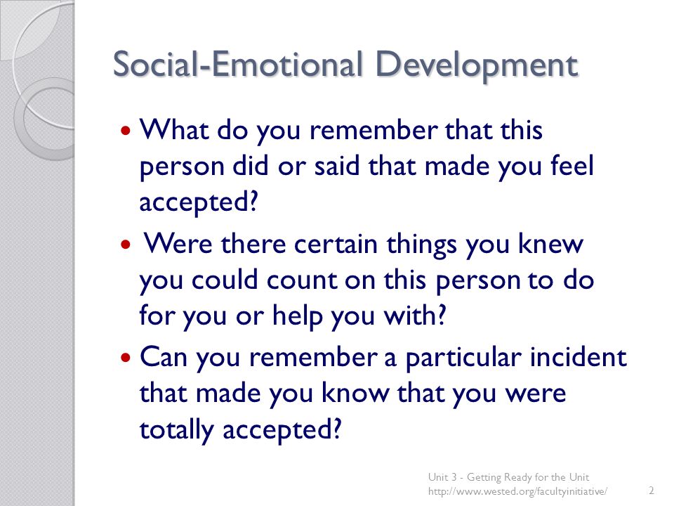 Social-Emotional Development What do you remember that this person did or said that made you feel accepted.