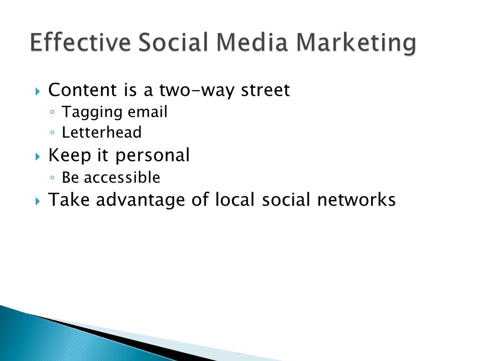  Content is a two-way street ◦ Tagging  ◦ Letterhead  Keep it personal ◦ Be accessible  Take advantage of local social networks