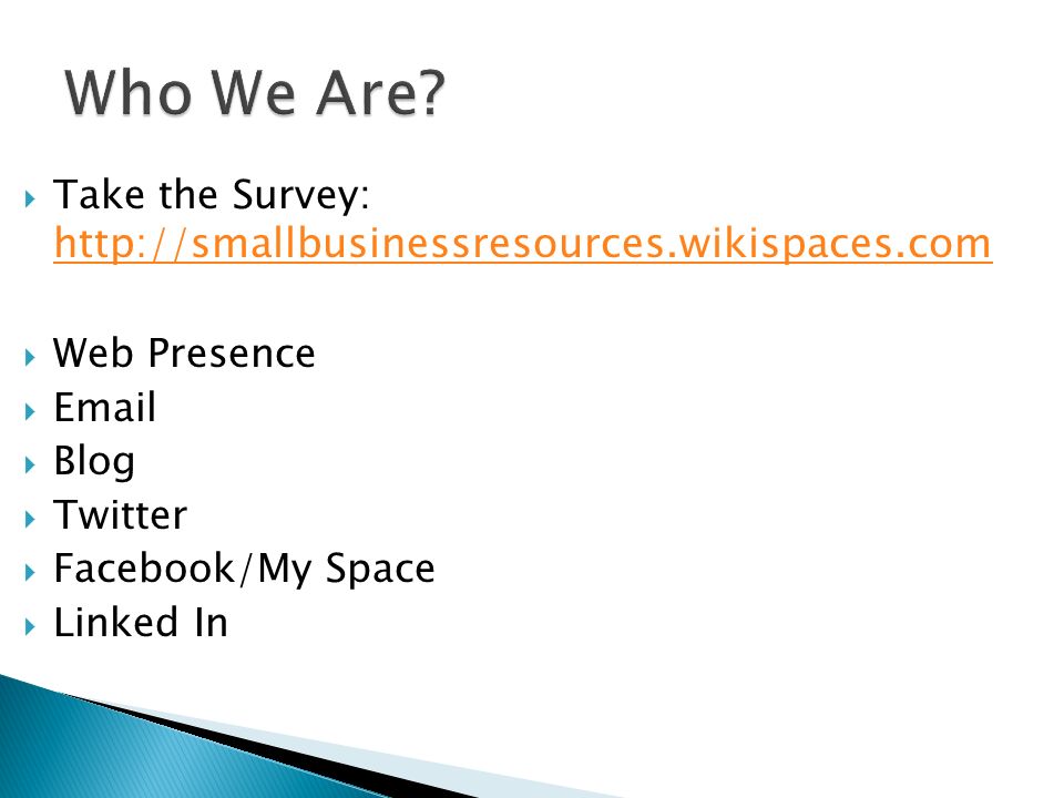  Take the Survey:      Web Presence    Blog  Twitter  Facebook/My Space  Linked In