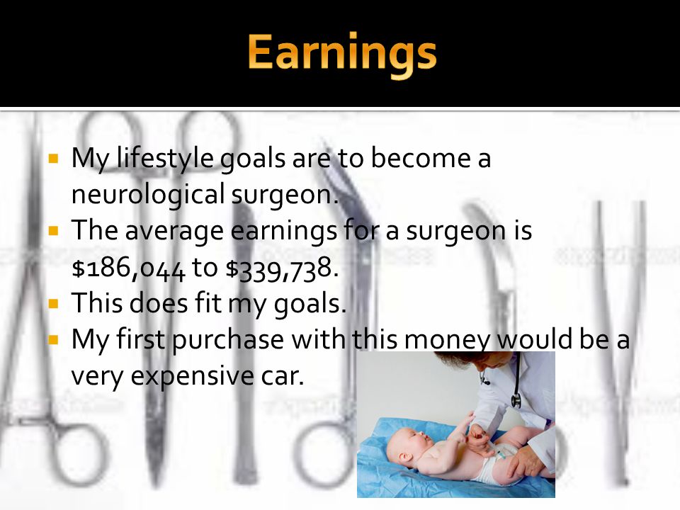  My lifestyle goals are to become a neurological surgeon.