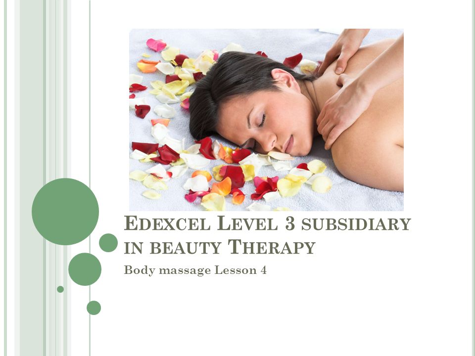 E DEXCEL L EVEL 3 SUBSIDIARY IN BEAUTY T HERAPY Body massage Lesson 4