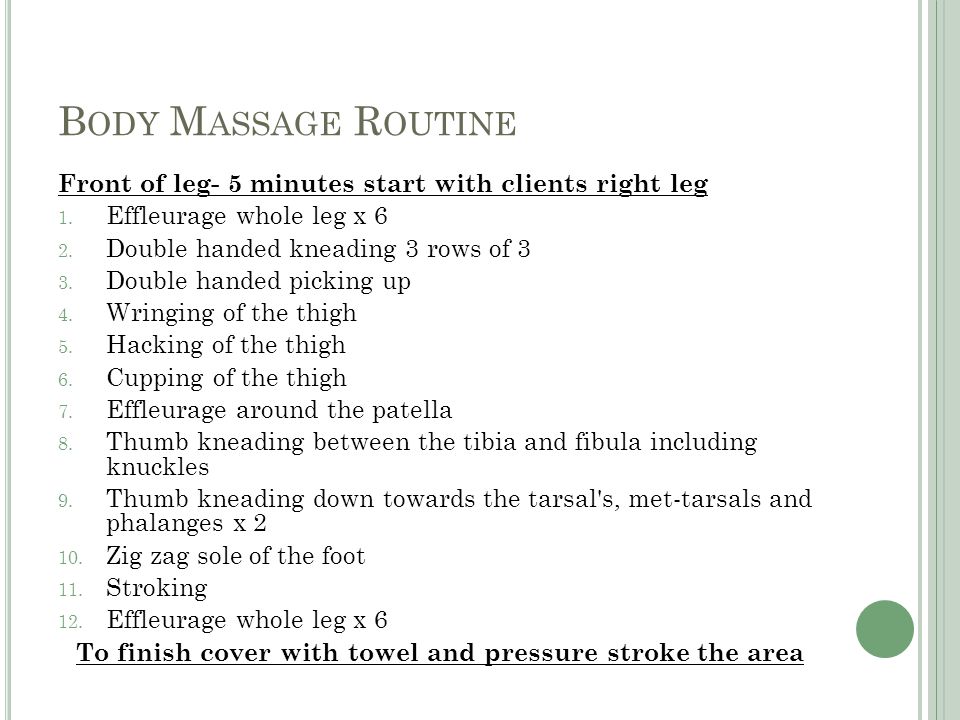 B ODY M ASSAGE R OUTINE Front of leg- 5 minutes start with clients right leg 1.