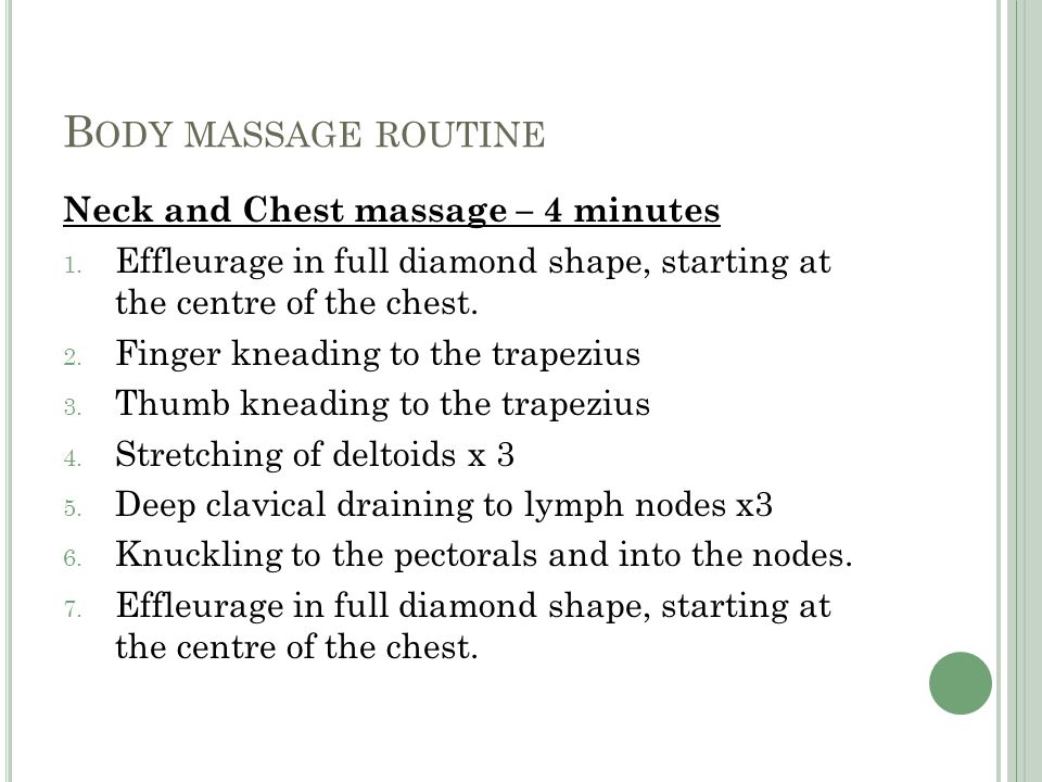 B ODY MASSAGE ROUTINE Neck and Chest massage – 4 minutes 1.