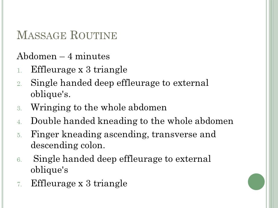 M ASSAGE R OUTINE Abdomen – 4 minutes 1. Effleurage x 3 triangle 2.