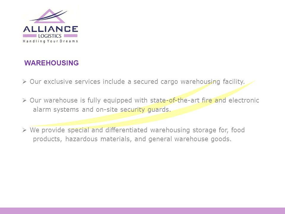 WAREHOUSING  Our exclusive services include a secured cargo warehousing facility.