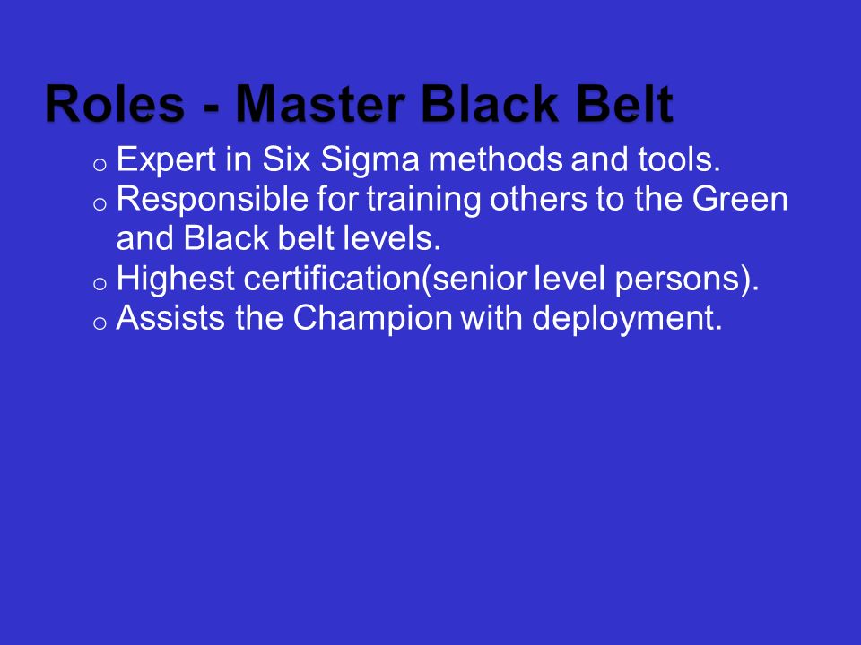 o Expert in Six Sigma methods and tools.