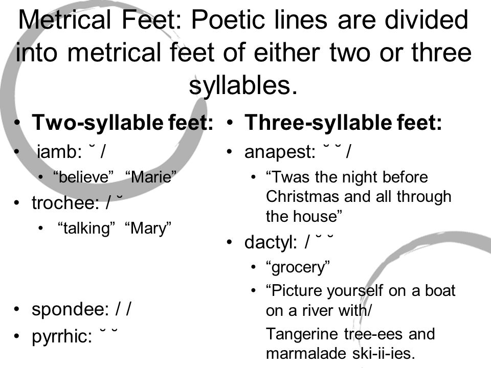 Metrical Feet: Poetic lines are divided into metrical feet of either two or three syllables.