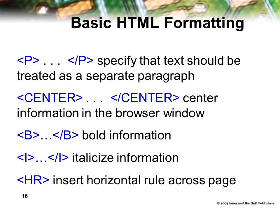 16 Basic HTML Formatting... specify that text should be treated as a separate paragraph...