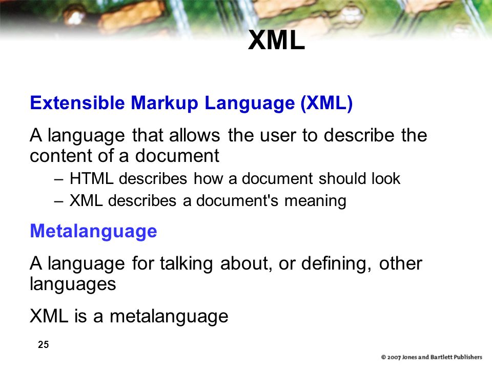 25 XML Extensible Markup Language (XML) A language that allows the user to describe the content of a document –HTML describes how a document should look –XML describes a document s meaning Metalanguage A language for talking about, or defining, other languages XML is a metalanguage