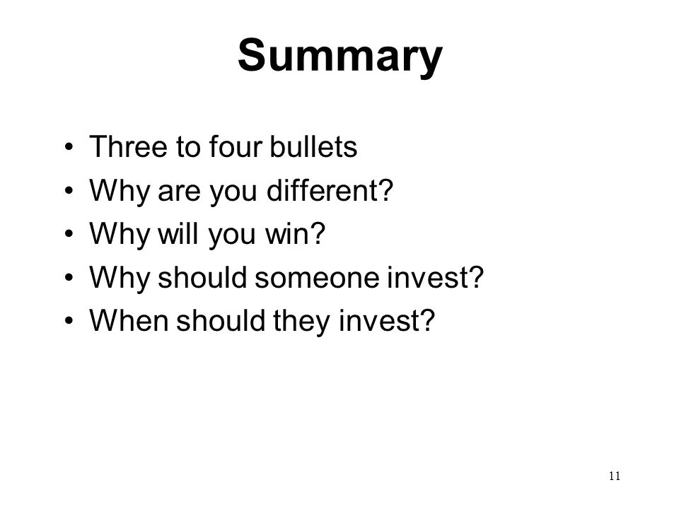 11 Summary Three to four bullets Why are you different.