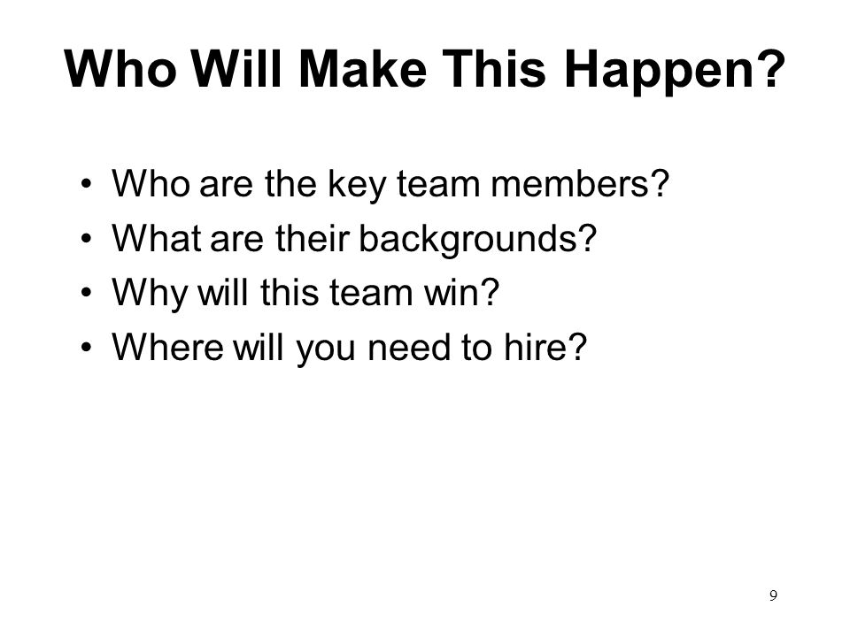 9 Who Will Make This Happen. Who are the key team members.