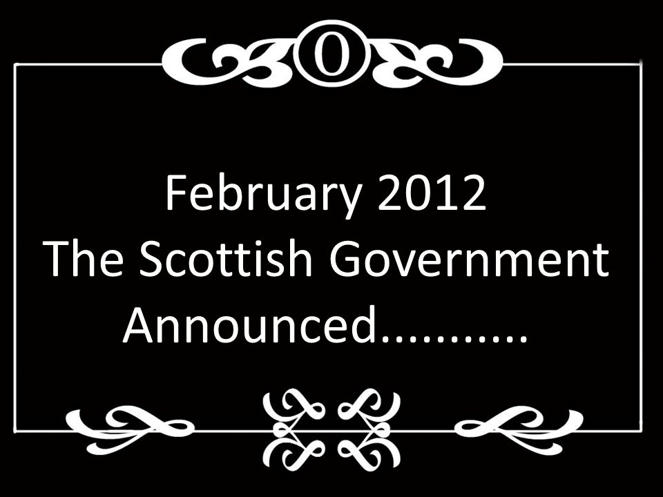 February 2012 The Scottish Government Announced
