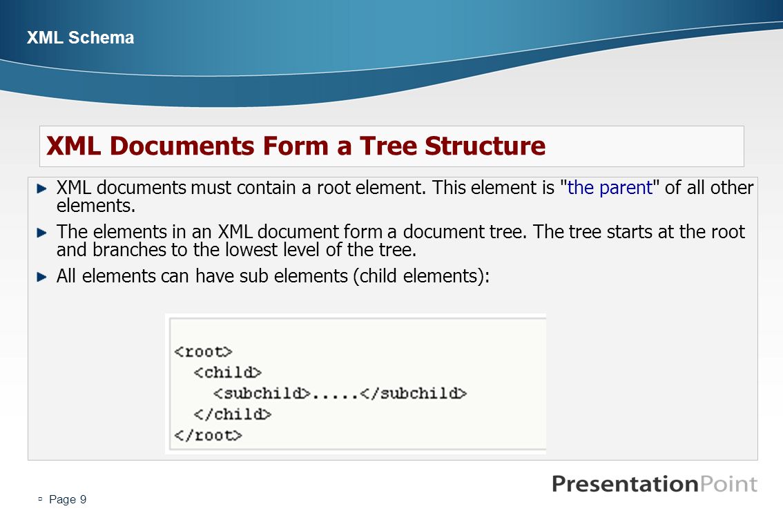  Page 9 XML Schema XML documents must contain a root element.