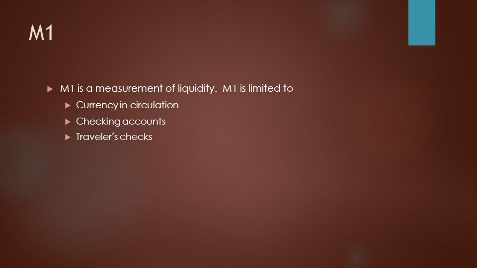 M1  M1 is a measurement of liquidity.