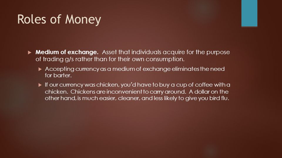Roles of Money  Medium of exchange.