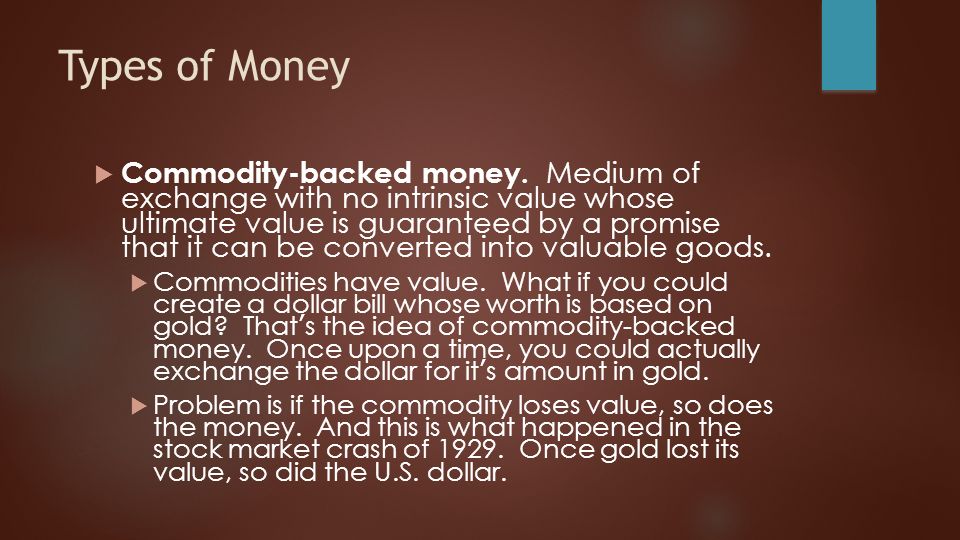 Types of Money  Commodity-backed money.