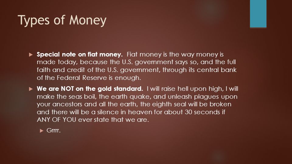 Types of Money  Special note on fiat money.