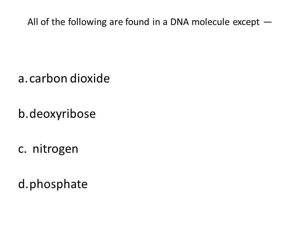 Dna The Molecule Of Heredity Review Answer Following List All Of The Following Are Found In A Dna Molecule Except Carbon Dioxide