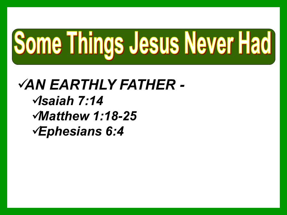 AN EARTHLY FATHER - Isaiah 7:14 Matthew 1:18-25 Ephesians 6:4
