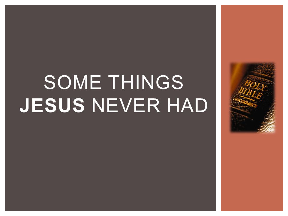 SOME THINGS JESUS NEVER HAD