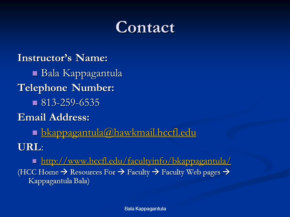 Bala Kappagantula Contact Instructor’s Name: Bala Kappagantula Bala Kappagantula Telephone Number: Address:  URL: (HCC Home  Resources For  Faculty  Faculty Web pages  Kappagantula Bala)