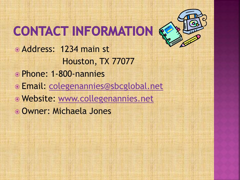  Address: 1234 main st Houston, TX  Phone: nannies     Website:    Owner: Michaela Jones