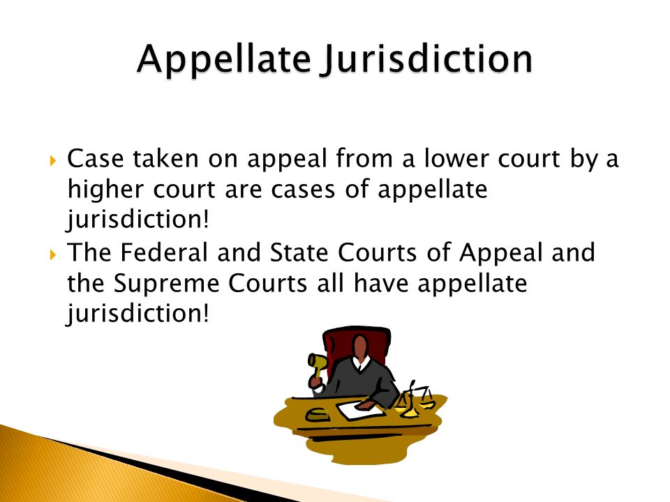  Case taken on appeal from a lower court by a higher court are cases of appellate jurisdiction.