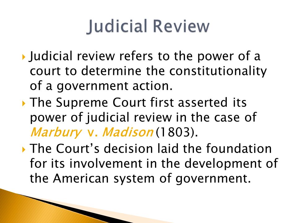  Judicial review refers to the power of a court to determine the constitutionality of a government action.