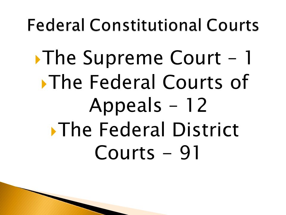  The Supreme Court – 1  The Federal Courts of Appeals – 12  The Federal District Courts - 91