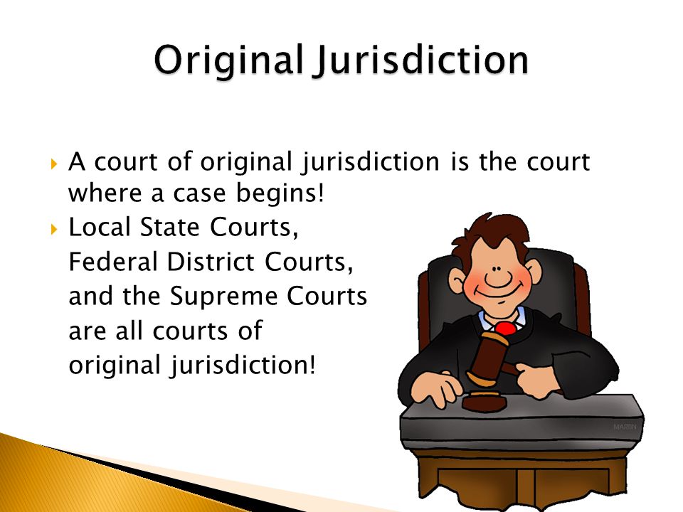  A court of original jurisdiction is the court where a case begins.
