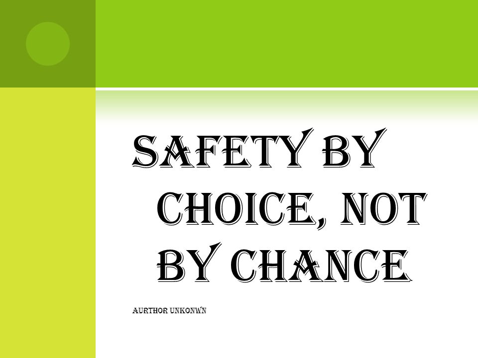 Safety by Choice, Not by Chance - AURTHOR UNKONWN