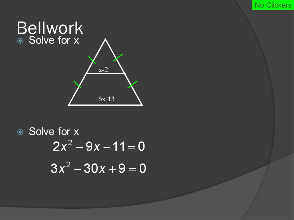 Bellwork  Solve for x x-2 5x-13 No Clickers