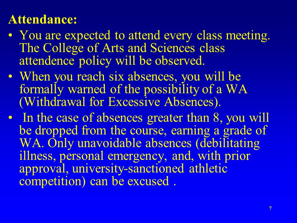 7 Attendance: You are expected to attend every class meeting.