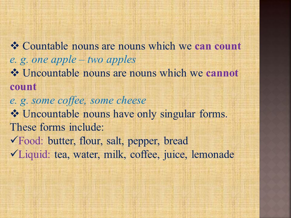  Countable nouns are nouns which we can count e. g.