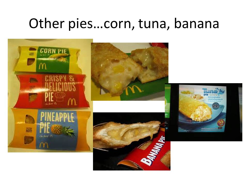 Other pies…corn, tuna, banana